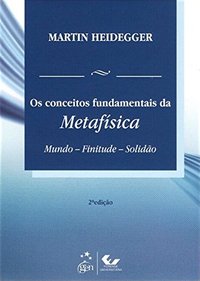 Os Conceitos Fundamentais da Metafísica – Mundo – Finitude – Solidão